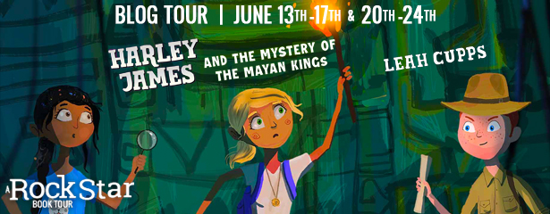 Rockstar Tours:  HARLEY JAMES AND THE MYSTERY OF THE MAYAN KINGS (Leah Cupps), Plus Giveaway! ~US Only