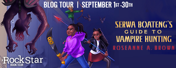 Rockstar Tours: SERWA BOATENG'S GUIDE TO VAMPIRE HUNTING (Roseanne A. Brown), Excerpt & Giveaway! ~US ONLY