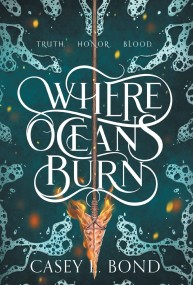 Giveaway: Where Oceans Burn (Casey L. Bond) ~ US ONLY!